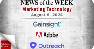 Top MarTech News From the Week of August 9th: Updates from Gainsight, Adobe, Outreach, and More