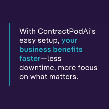 With ContractPodAi's easy setup, your business benefits faster—less downtime, more focus on what matters.