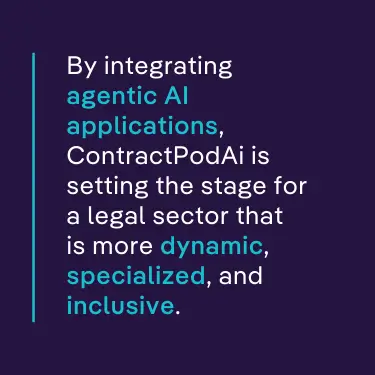 By integrating agentic AI applications, ContractPodAi is setting the stage for a legal sector that is more dynamic, specialized, and inclusive. 