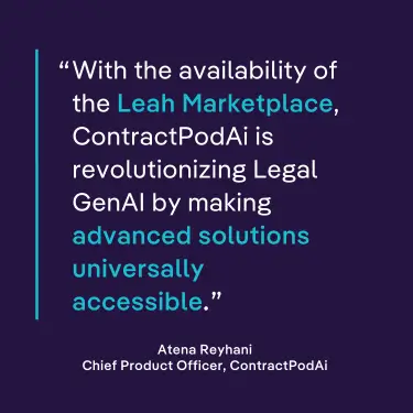 "With the availability of the Leah Marketplace, ContractPodAi is revolutionizing Legal GenAI by making advanced solutions universally accessible," said Atena Reyhani, Chief Product Officer at ContractPodAi. 