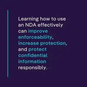 Learning how to use an NDA effectively can improve enforceability, increase protection, and protect confidential information responsibly.