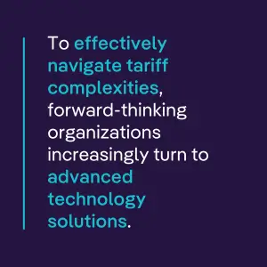 To effectively navigate tariff complexities, forward-thinking organizations increasingly turn to advanced technology solutions.