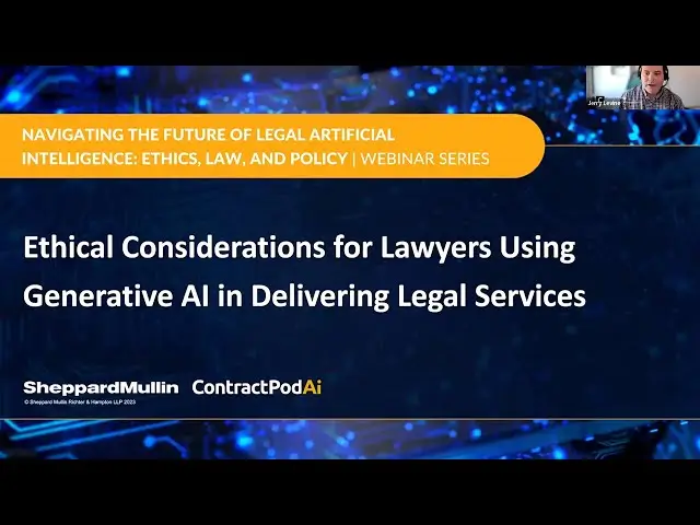 Webinar slide titled “Ethical Considerations for Lawyers Using Generative AI in Delivering Legal Services,” part of a series on AI ethics, law, and policy by Sheppard Mullin and ContractPodAi.